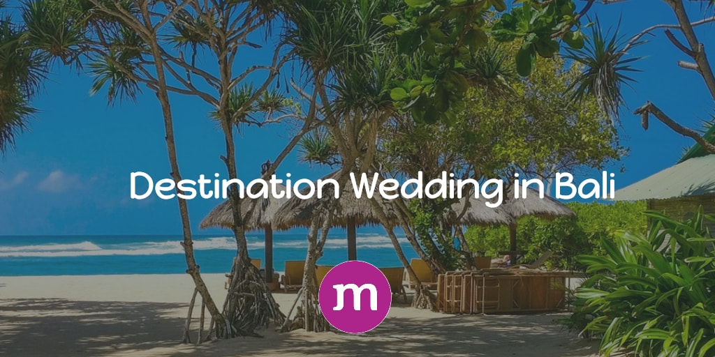 7 Reasons Why Bali Is The Best City For A Destination Wedding